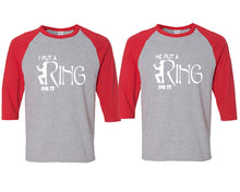 Load image into Gallery viewer, I Put a Ring On It and He Put a Ring On It matching couple baseball shirts.Couple shirts, Red Grey 3/4 sleeve baseball t shirts. Couple matching shirts.
