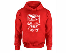 Load image into Gallery viewer, You Only Fail When You Stop Trying inspirational quote hoodie. Red Hoodie, hoodies for men, unisex hoodies
