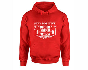 Stay Positive Work Hard Make It Happen inspirational quote hoodie. Red Hoodie, hoodies for men, unisex hoodies