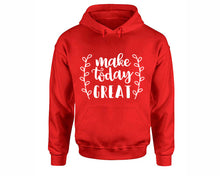 Load image into Gallery viewer, Make Today Great inspirational quote hoodie. Red Hoodie, hoodies for men, unisex hoodies

