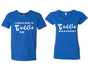 Cuddle Weather? and I Always Want to Cuddle You matching couple v-neck shirts.Couple shirts, Royal Blue v neck t shirts for men, v neck t shirts women. Couple matching shirts.