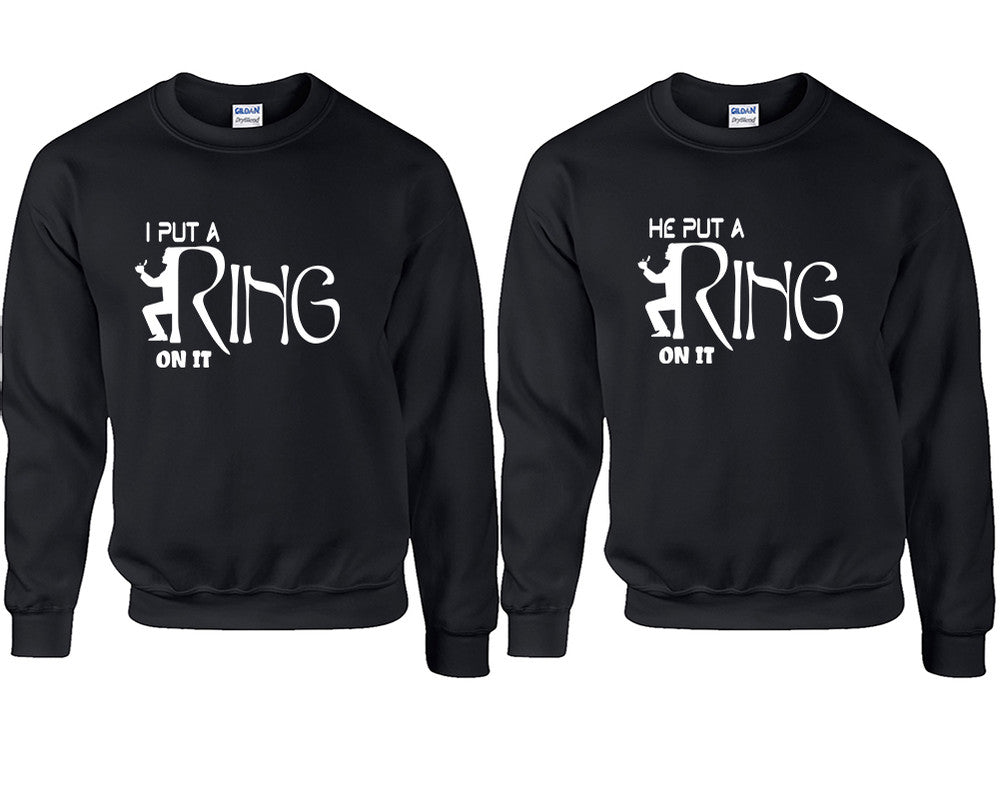 I Put a Ring On It and He Put a Ring On It couple sweatshirts. Black sweaters for men, sweaters for women. Sweat shirt. Matching sweatshirts for couples