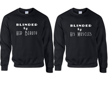 Load image into Gallery viewer, Blinded by Her Beauty and Blinded by His Muscles couple sweatshirts. Black sweaters for men, sweaters for women. Sweat shirt. Matching sweatshirts for couples
