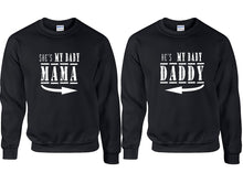 Load image into Gallery viewer, She&#39;s My Baby Mama and He&#39;s My Baby Daddy couple sweatshirts. Black sweaters for men, sweaters for women. Sweat shirt. Matching sweatshirts for couples
