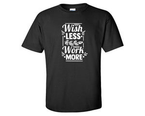 Wish Less Work More custom t shirts, graphic tees. Black t shirts for men. Black t shirt for mens, tee shirts.