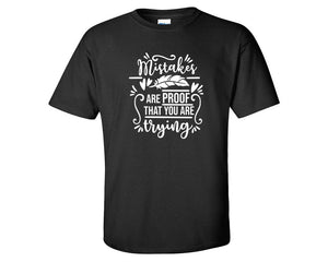 Mistakes Are Proof That You Are Trying custom t shirts, graphic tees. Black t shirts for men. Black t shirt for mens, tee shirts.