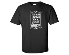 이미지를 갤러리 뷰어에 로드 , You Are Living Your Story custom t shirts, graphic tees. Black t shirts for men. Black t shirt for mens, tee shirts.
