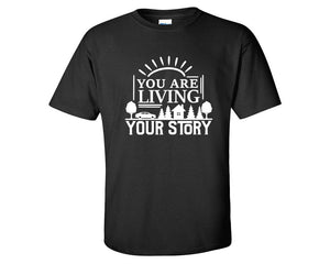 You Are Living Your Story custom t shirts, graphic tees. Black t shirts for men. Black t shirt for mens, tee shirts.