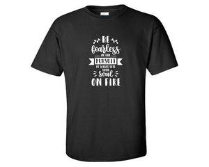 Be Fearless In The Pursuit Of What Sets Your Soul On Fire custom t shirts, graphic tees. Black t shirts for men. Black t shirt for mens, tee shirts.