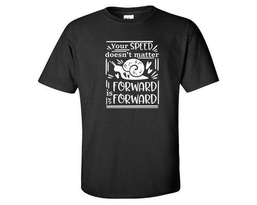Your Speed Doesnt Matter Forward is Forward custom t shirts, graphic tees. Black t shirts for men. Black t shirt for mens, tee shirts.