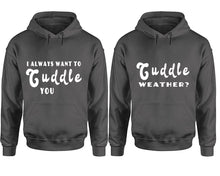 Görseli Galeri görüntüleyiciye yükleyin, Cuddle Weather? and I Always Want to Cuddle You hoodies, Matching couple hoodies, Charcoal pullover hoodies
