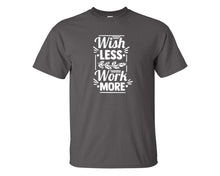 將圖片載入圖庫檢視器 Wish Less Work More custom t shirts, graphic tees. Charcoal t shirts for men. Charcoal t shirt for mens, tee shirts.
