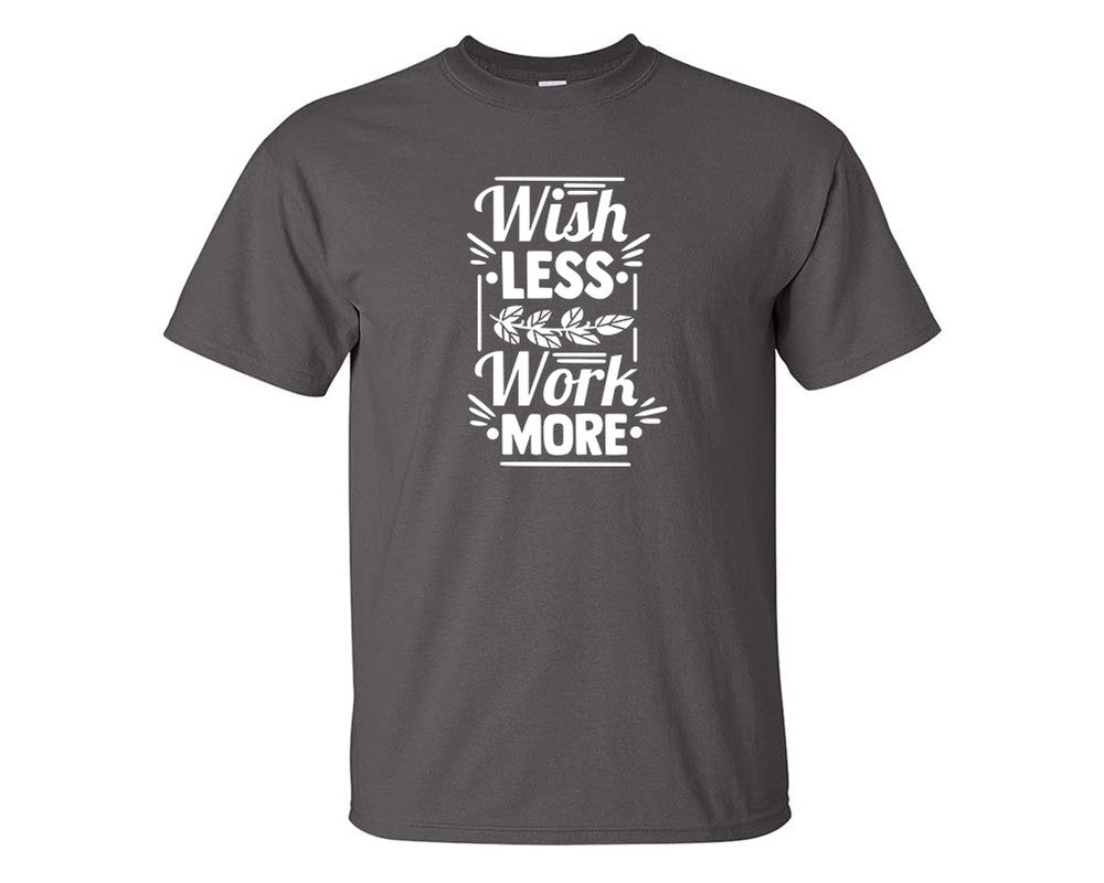 Wish Less Work More custom t shirts, graphic tees. Charcoal t shirts for men. Charcoal t shirt for mens, tee shirts.