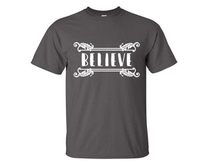 Believe custom t shirts, graphic tees. Charcoal t shirts for men. Charcoal t shirt for mens, tee shirts.