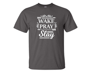 Wake Pray Slay custom t shirts, graphic tees. Charcoal t shirts for men. Charcoal t shirt for mens, tee shirts.