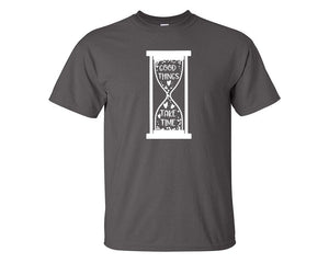 Good Things Take Time custom t shirts, graphic tees. Charcoal t shirts for men. Charcoal t shirt for mens, tee shirts.