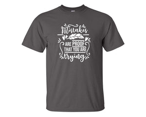 Mistakes Are Proof That You Are Trying custom t shirts, graphic tees. Charcoal t shirts for men. Charcoal t shirt for mens, tee shirts.