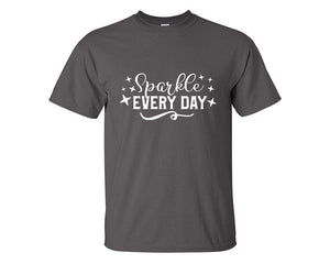 Sparkle Every Day custom t shirts, graphic tees. Charcoal t shirts for men. Charcoal t shirt for mens, tee shirts.