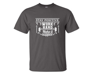 Stay Positive Work Hard Make It Happen custom t shirts, graphic tees. Charcoal t shirts for men. Charcoal t shirt for mens, tee shirts.