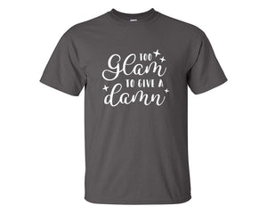 Too Glam To Give a Damn custom t shirts, graphic tees. Charcoal t shirts for men. Charcoal t shirt for mens, tee shirts.