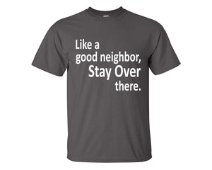Stay Over There custom t shirts, graphic tees. Charcoal t shirts for men. Charcoal t shirt for mens, tee shirts.