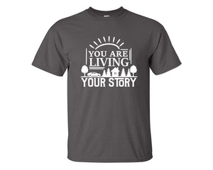 You Are Living Your Story custom t shirts, graphic tees. Charcoal t shirts for men. Charcoal t shirt for mens, tee shirts.