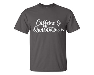 Caffeine and Quarantine custom t shirts, graphic tees. Charcoal t shirts for men. Charcoal t shirt for mens, tee shirts.