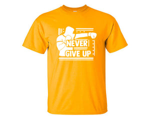 Never Give Up custom t shirts, graphic tees. Gold t shirts for men. Gold t shirt for mens, tee shirts.
