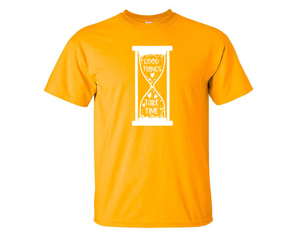 Good Things Take Time custom t shirts, graphic tees. Gold t shirts for men. Gold t shirt for mens, tee shirts.