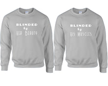 Load image into Gallery viewer, Blinded by Her Beauty and Blinded by His Muscles couple sweatshirts. Sports Grey sweaters for men, sweaters for women. Sweat shirt. Matching sweatshirts for couples
