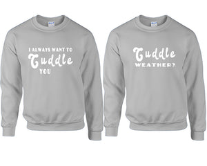 Cuddle Weather? and I Always Want to Cuddle You couple sweatshirts. Sports Grey sweaters for men, sweaters for women. Sweat shirt. Matching sweatshirts for couples