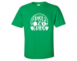 Rise and Grind custom t shirts, graphic tees. Irish Green t shirts for men. Irish Green t shirt for mens, tee shirts.