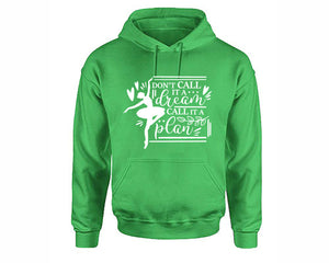 Dont Call It a Dream Call It a Plan inspirational quote hoodie. Irish Green Hoodie, hoodies for men, unisex hoodies