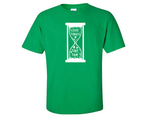 Good Things Take Time custom t shirts, graphic tees. Irish Green t shirts for men. Irish Green t shirt for mens, tee shirts.