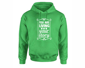 You Are Living Your Story inspirational quote hoodie. Irish Green Hoodie, hoodies for men, unisex hoodies