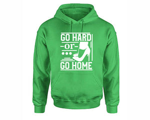 Go Hard or Go Home inspirational quote hoodie. Irish Green Hoodie, hoodies for men, unisex hoodies