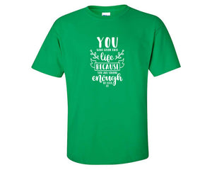 You Were Given This Life Because You Are Strong Enough To Live It custom t shirts, graphic tees. Irish Green t shirts for men. Irish Green t shirt for mens, tee shirts.