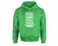 Load image into Gallery viewer, Wish Less Work More inspirational quote hoodie. Irish Green Hoodie, hoodies for men, unisex hoodies
