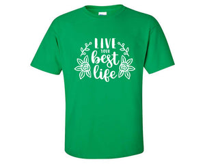 Live Your Best Life custom t shirts, graphic tees. Irish Green t shirts for men. Irish Green t shirt for mens, tee shirts.