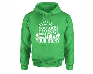You Are Living Your Story inspirational quote hoodie. Irish Green Hoodie, hoodies for men, unisex hoodies