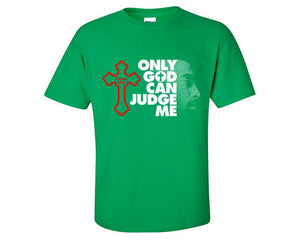Only God Can Judge Me custom t shirts, graphic tees. Irish Green t shirts for men. Irish Green t shirt for mens, tee shirts.