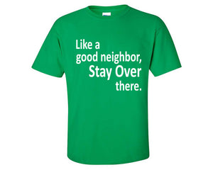 Stay Over There custom t shirts, graphic tees. Irish Green t shirts for men. Irish Green t shirt for mens, tee shirts.