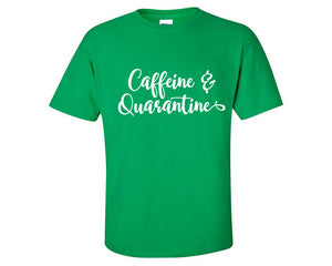 Caffeine and Quarantine custom t shirts, graphic tees. Irish Green t shirts for men. Irish Green t shirt for mens, tee shirts.