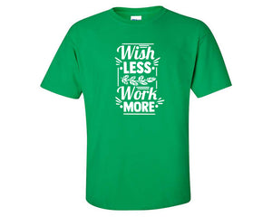 Wish Less Work More custom t shirts, graphic tees. Irish Green t shirts for men. Irish Green t shirt for mens, tee shirts.