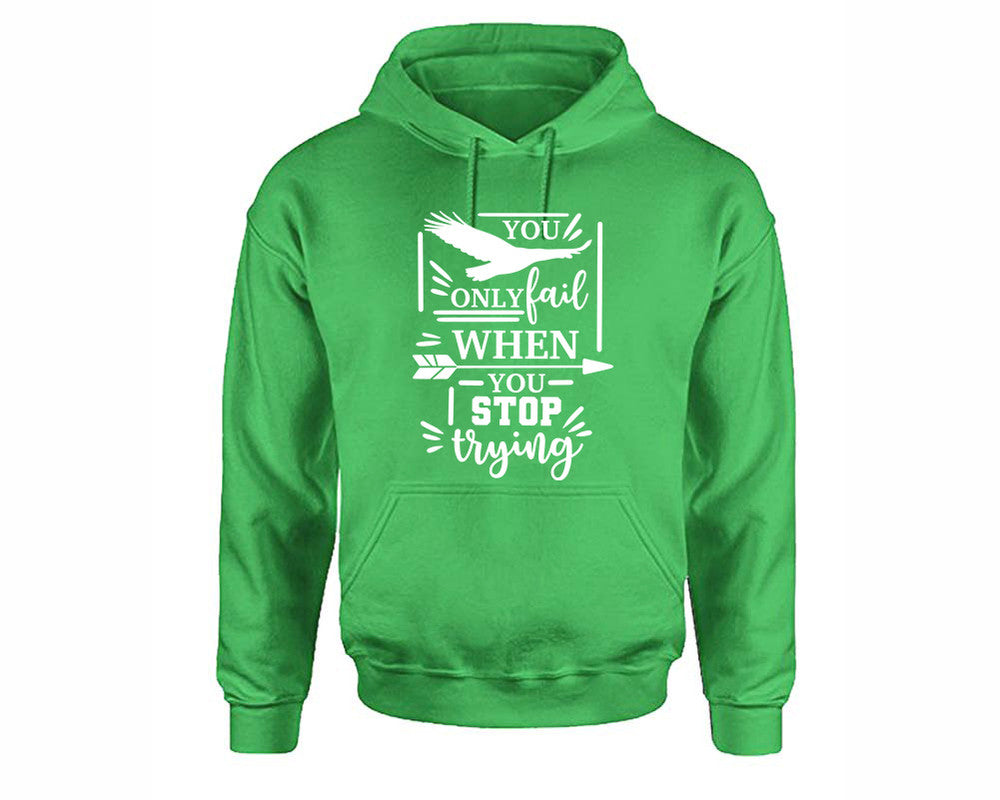 You Only Fail When You Stop Trying inspirational quote hoodie. Irish Green Hoodie, hoodies for men, unisex hoodies