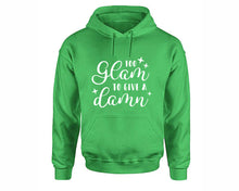 Cargar imagen en el visor de la galería, Too Glam To Give a Damn inspirational quote hoodie. Irish Green Hoodie, hoodies for men, unisex hoodies
