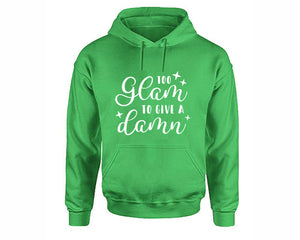 Too Glam To Give a Damn inspirational quote hoodie. Irish Green Hoodie, hoodies for men, unisex hoodies