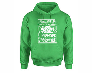 Your Speed Doesnt Matter Forward is Forward inspirational quote hoodie. Irish Green Hoodie, hoodies for men, unisex hoodies
