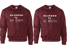 Load image into Gallery viewer, Blinded by Her Beauty and Blinded by His Muscles couple sweatshirts. Maroon sweaters for men, sweaters for women. Sweat shirt. Matching sweatshirts for couples
