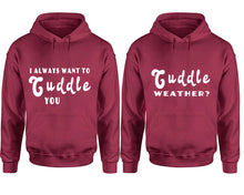 Görseli Galeri görüntüleyiciye yükleyin, Cuddle Weather? and I Always Want to Cuddle You hoodies, Matching couple hoodies, Maroon pullover hoodies
